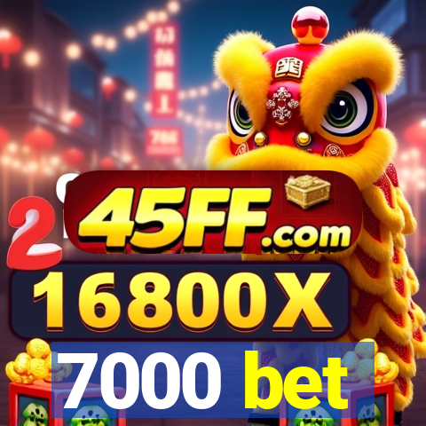7000 bet